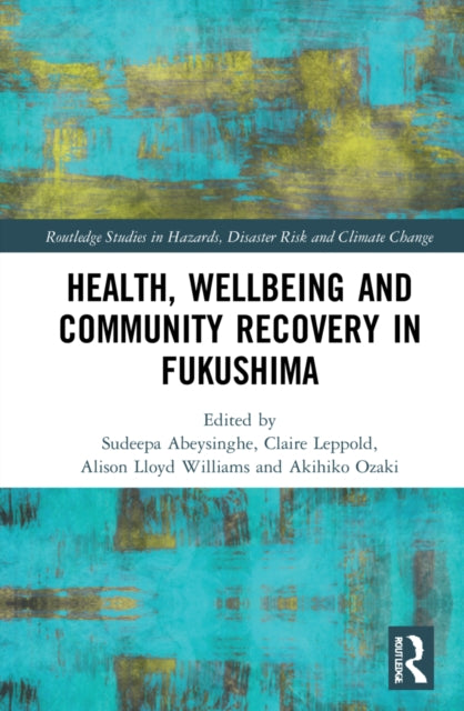 Book cover of: Health, Wellbeing and Community Recovery in Fukushima. By: Sudeepa Abeysinghe