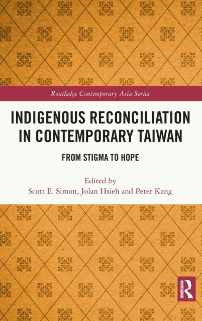 Book cover of: Indigenous Reconciliation in Contemporary Taiwan. By: Scott Simon