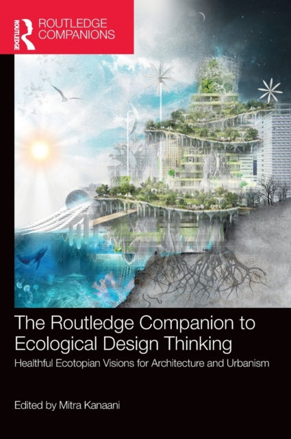 Book cover of: Routledge Companion to Ecological Design Thinking. By: Mitra Kanaani