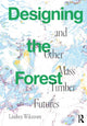 Book cover of: Designing the Forest and other Mass Timber Futures. By: Lindsey Wikstrom