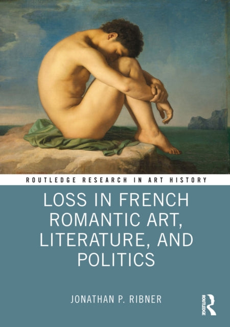Book cover of: Loss in French Romantic Art, Literature, and Politics. By: Jonathan P. Ribner
