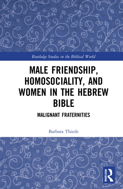 Book cover of: Male Friendship, Homosociality, and Women in the Hebrew Bible. By: Barbara Thiede