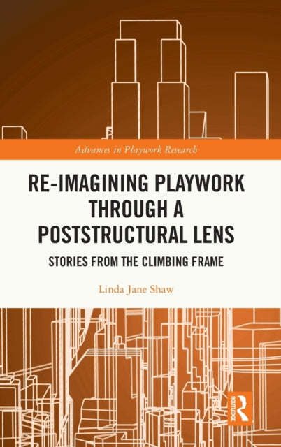 Book cover of: Re-imagining Playwork through a Poststructural Lens. By: Linda Shaw