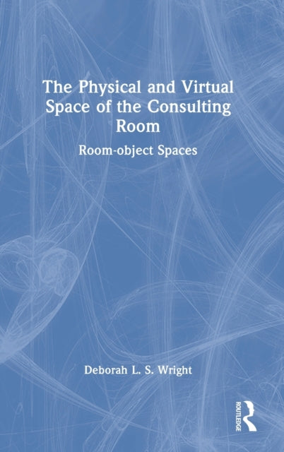 Book cover of: Physical and Virtual Space of the Consulting Room. By: Deborah L. S. Wright