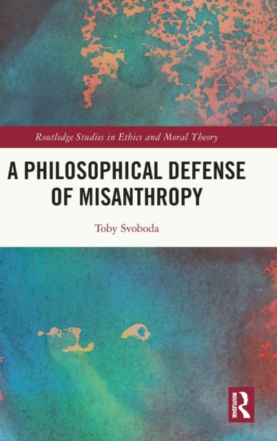 Book cover of: Philosophical Defense of Misanthropy. By: Toby Svoboda