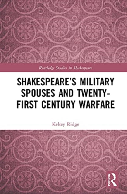 Book cover of: Shakespeare’s Military Spouses and Twenty-First-Century Warfare. By: Kelsey Ridge