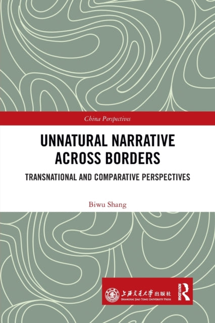 Book cover of: Unnatural Narrative across Borders. By: Biwu Shang