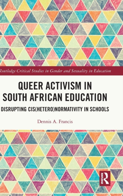 Book cover of: Queer Activism in South African Education. By: Dennis A. Francis
