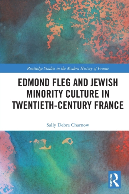 Book cover of: Edmond Fleg and Jewish Minority Culture in Twentieth-Century France. By: Sally Charnow
