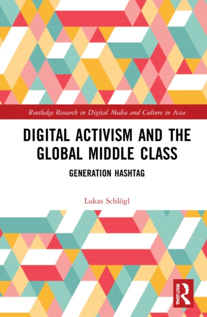 Book cover of: Digital Activism and the Global Middle Class. By: Lukas Schlogl