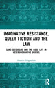 Book cover of: Imaginative Resistance, Queer Fiction and the Law. By: Aleardo Zanghellini