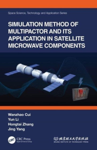 Book cover of: Simulation Method of Multipactor and Its Application in Satellite Microwave Components. By: Wanzhao Cui