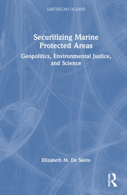 Book cover of: Securitizing Marine Protected Areas. By: Elizabeth M. de Santo