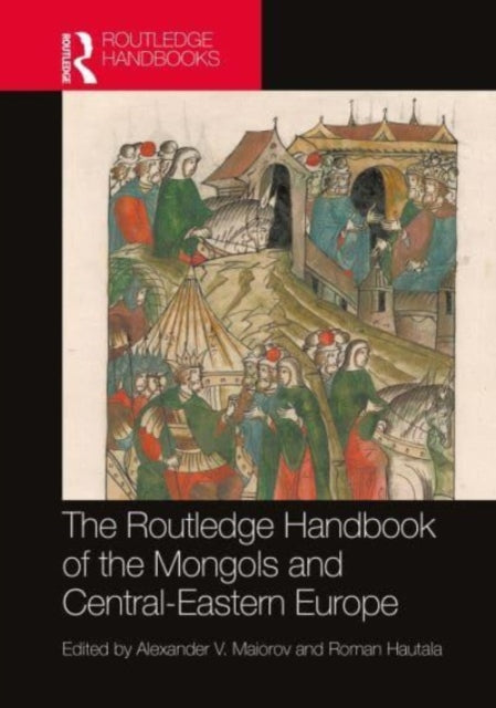 Book cover of: Routledge Handbook of the Mongols and Central-Eastern Europe. By: A. V. Maiorov