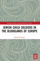 Book cover of: Jewish Child Soldiers in the Bloodlands of Europe. By: David M. Rosen