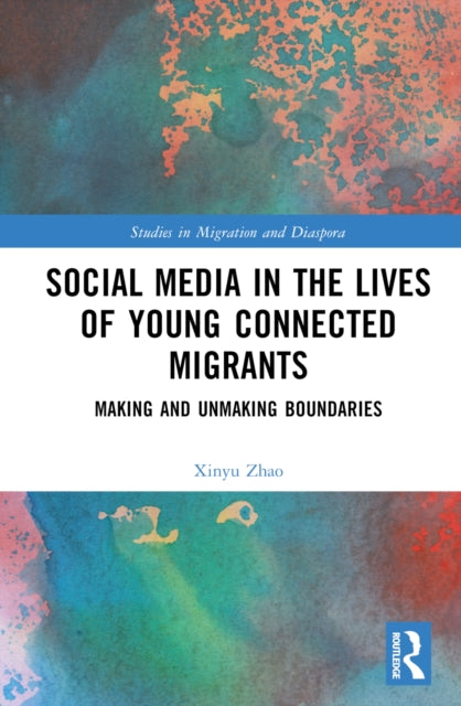 Book cover of: Social Media in the Lives of Young Connected Migrants. By: XinYu Zhao