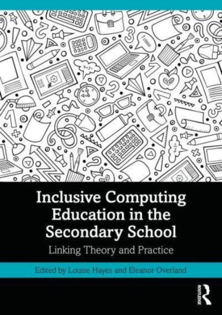 Book cover of: Inclusive Computing Education in the Secondary School. By: Louise Hayes