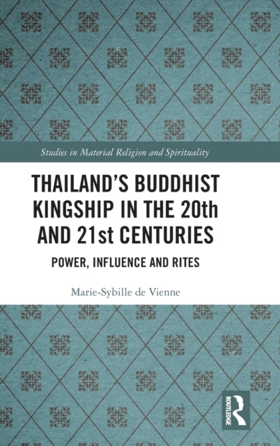 Book cover of: Thailand’s Buddhist Kingship in the 20th and 21st Centuries. By: Marie-Sybille de Vienne