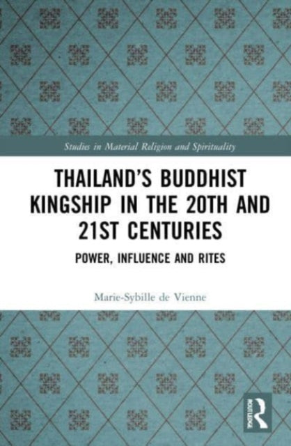 Book cover of: Thailand’s Buddhist Kingship in the 20th and 21st Centuries. By: Marie-Sybille de Vienne