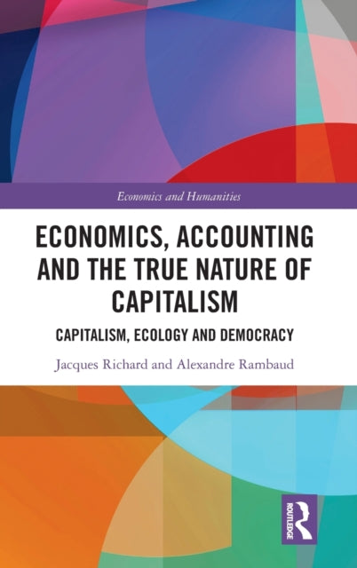 Book cover of: Economics, Accounting and the True Nature of Capitalism. By: Jacques Richard