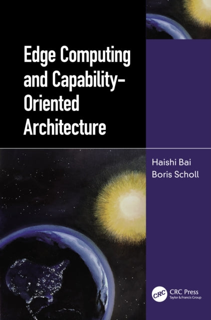 Book cover of: Edge Computing and Capability-Oriented Architecture. By: Haishi Bai