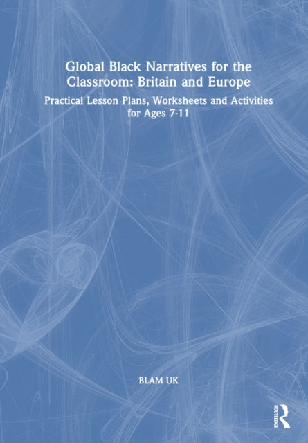 Book cover of: Global Black Narratives for the Classroom: Britain and Europe. By: Blam Uk