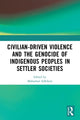 Book cover of: Civilian-Driven Violence and the Genocide of Indigenous Peoples in Settler Societies. By: Mohamed Adhikari