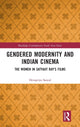 Book cover of: Gendered Modernity and Indian Cinema. By: Devapriya Sanyal