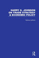 Book cover of: Harry G. Johnson on Trade Strategy & Economic Policy. By: Harry G. Johnson