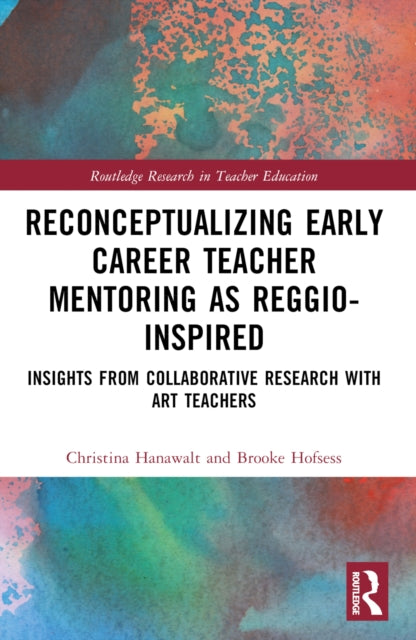Book cover of: Reconceptualizing Early Career Teacher Mentoring as Reggio-Inspired. By: Christina Hanawalt