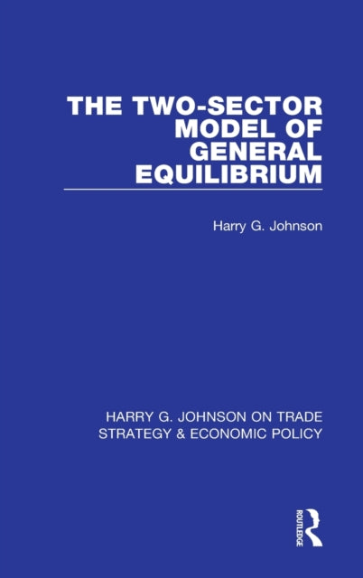 Book cover of: Two-Sector Model of General Equilibrium. By: Harry G. Johnson