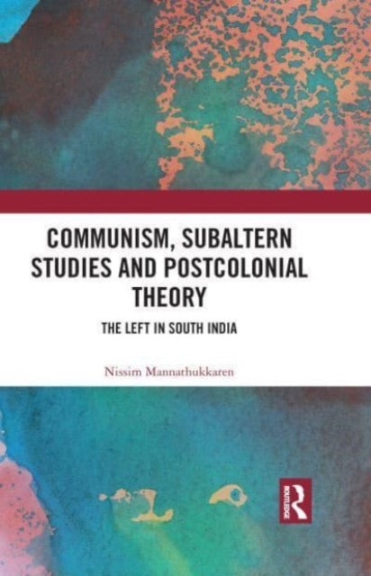 Book cover of: Communism, Subaltern Studies and Postcolonial Theory. By: Nissim Mannathukkaren