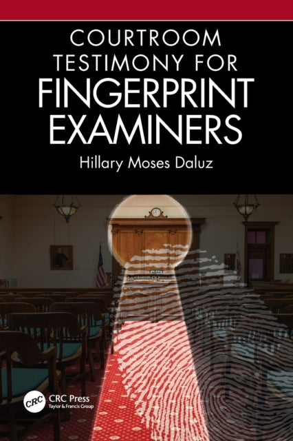Book cover of: Courtroom Testimony for Fingerprint Examiners. By: Hillary Moses Daluz