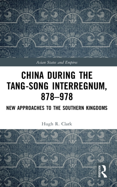 Book cover of: China during the Tang-Song Interregnum, 878–978. By: Hugh R. Clark