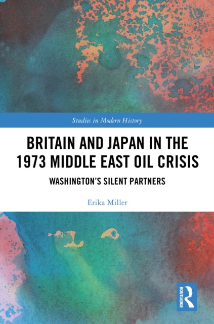Book cover of: Britain and Japan in the 1973 Middle East Oil Crisis. By: Erika Miller