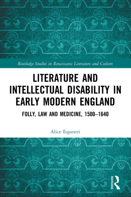 Book cover of: Literature and Intellectual Disability in Early Modern England. By: Alice Equestri