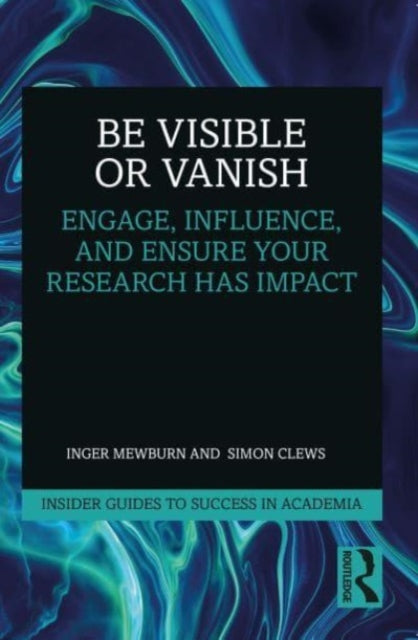 Book cover of: Be Visible Or Vanish. By: Inger Mewburn