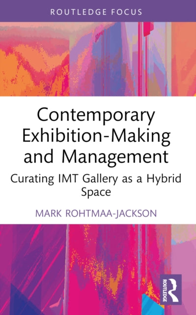 Book cover of: Contemporary Exhibition-Making and Management. By: Mark Rohtmaa-Jackson