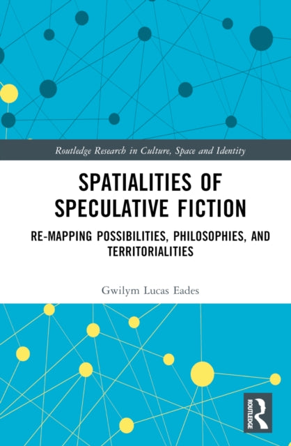 Book cover of: Spatialities of Speculative Fiction. By: Gwilym Lucas Eades