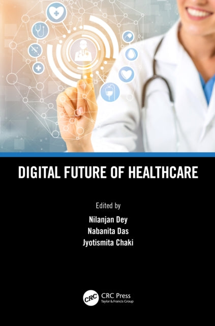 Book cover of: Digital Future of Healthcare. By: Nilanjan Dey