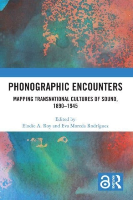 Book cover of: Phonographic Encounters. By: Elodie A. Roy