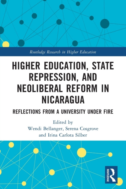 Book cover of: Higher Education, State Repression, and Neoliberal Reform in Nicaragua. By: Wendi Bellanger