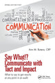 Book cover of: Say What!? Communicate with Tact and Impact. By: Ann Butera