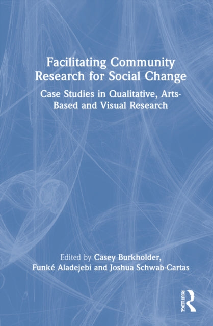 Book cover of: Facilitating Community Research for Social Change. By: Casey Burkholder