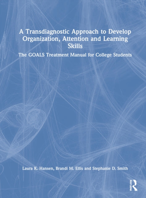 Book cover of: Transdiagnostic Approach to Develop Organization, Attention and Learning Skills. By: Laura K Hansen