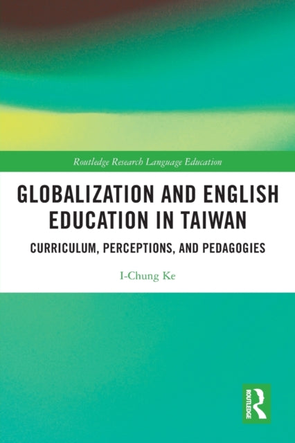 Book cover of: Globalization and English Education in Taiwan. By: I-Chung Ke