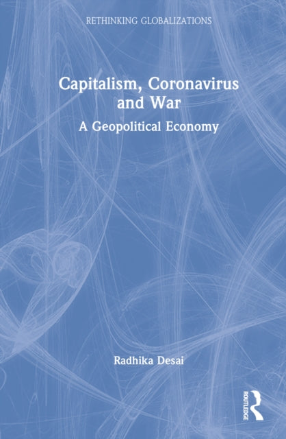 Book cover of: Capitalism, Coronavirus and War. By: Radhika Desai