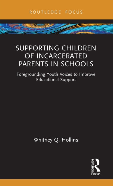 Book cover of: Supporting Children of Incarcerated Parents in Schools. By: Whitney Q. Hollins