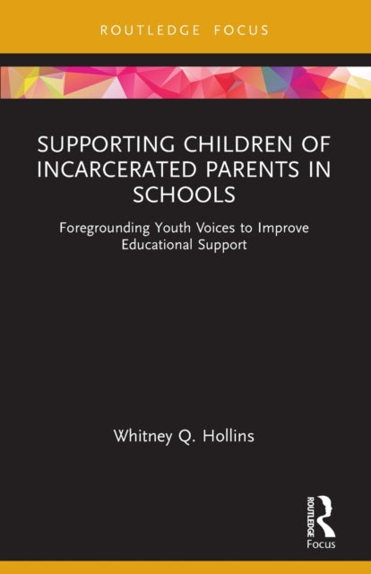 Book cover of: Supporting Children of Incarcerated Parents in Schools. By: Whitney Q. Hollins