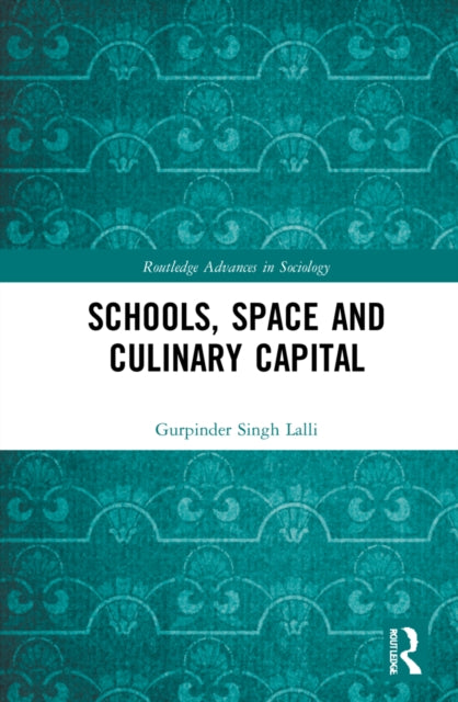Book cover of: Schools, Space and Culinary Capital. By: Gurpinder Singh Lalli